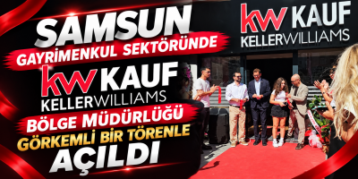 Samsun Gayrimenkul Sektöründe "KW KAUF" Dönemi Başladı: Keller Williams Bölge Müdürlüğü Görkemli Bir Törenle Açıldı